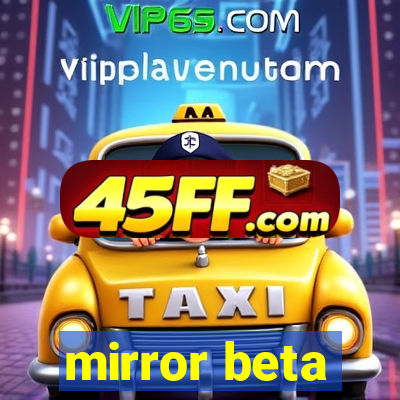 mirror beta